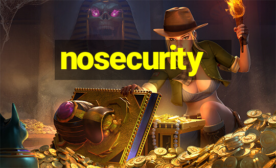 nosecurity