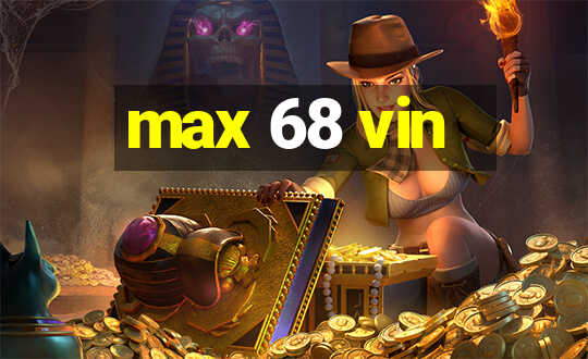 max 68 vin