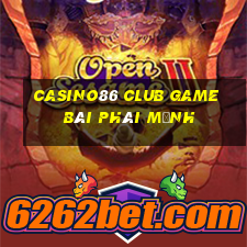 Casino86 Club Game Bài Phái Mạnh