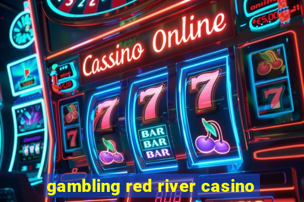 gambling red river casino