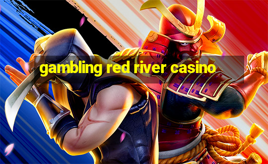 gambling red river casino