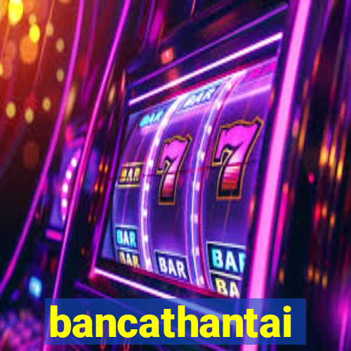 bancathantai