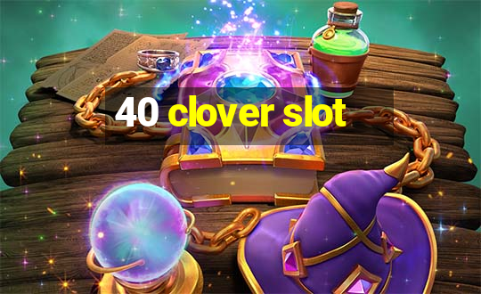 40 clover slot