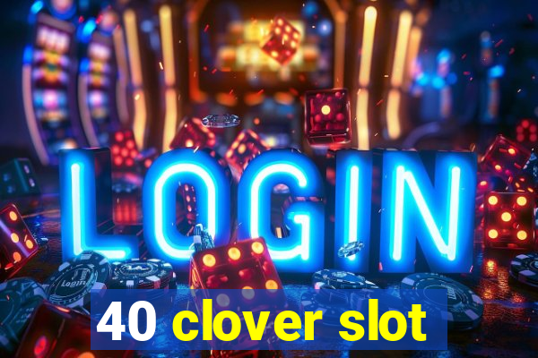 40 clover slot