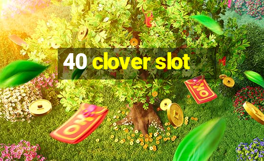 40 clover slot