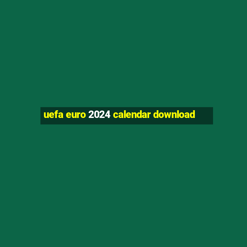 uefa euro 2024 calendar download