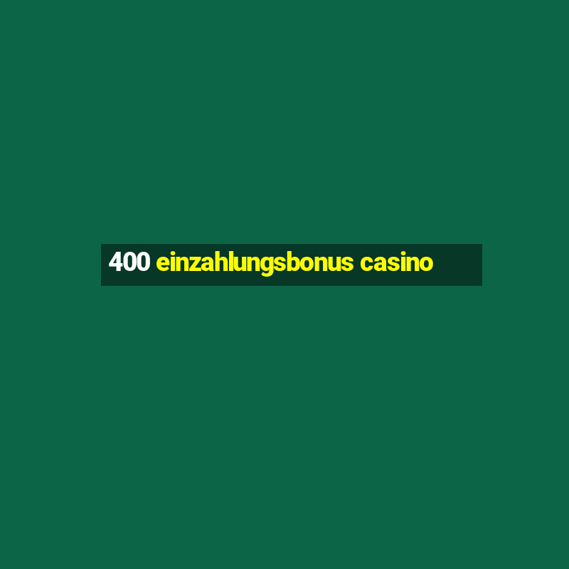 400 einzahlungsbonus casino