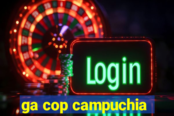 ga cop campuchia