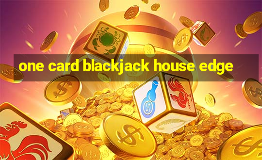 one card blackjack house edge