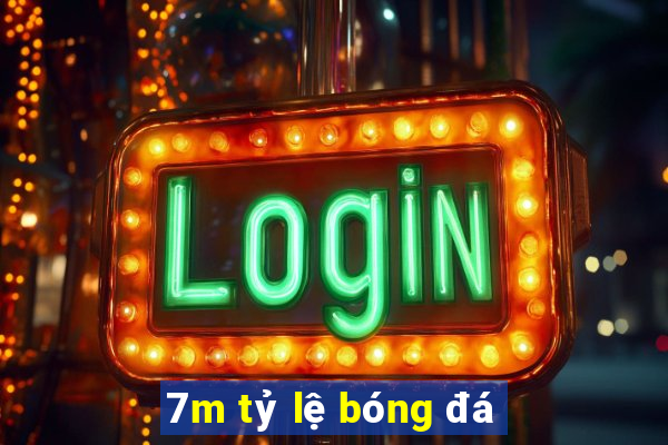 7m tỷ lệ bóng đá