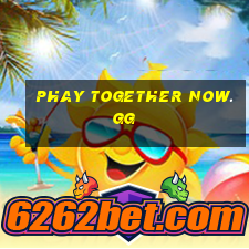 phay together now.gg