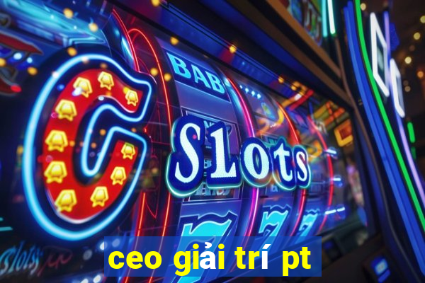 ceo giải trí pt