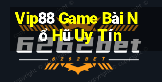 Vip88 Game Bài Nổ Hũ Uy Tín