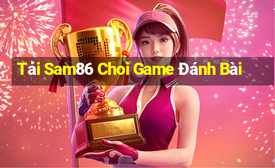 Tải Sam86 Choi Game Đánh Bài