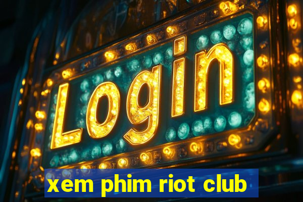 xem phim riot club