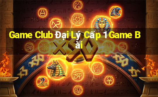 Game Club Đại Lý Cấp 1 Game Bài