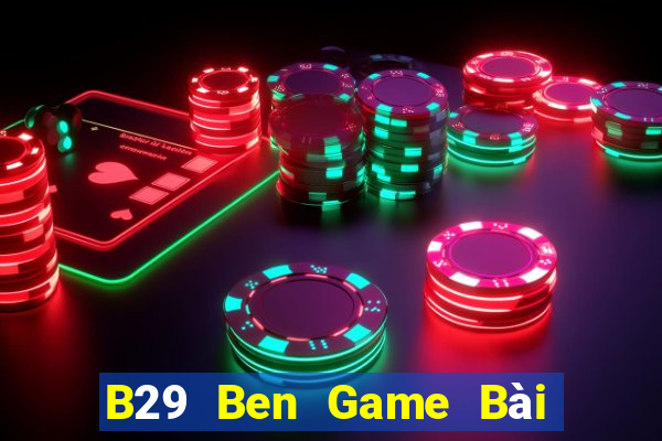 B29 Ben Game Bài B52 Đổi Thưởng 2021