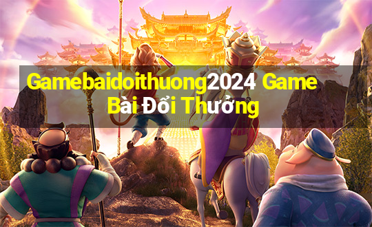 Gamebaidoithuong2024 Game Bài Đổi Thưởng