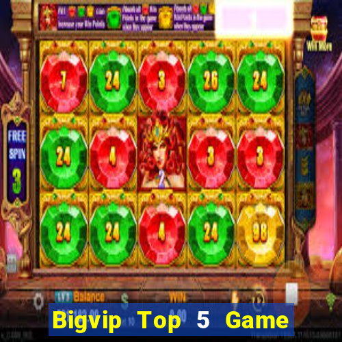 Bigvip Top 5 Game Bài Đổi Thưởng