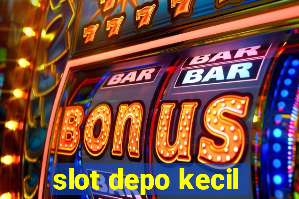 slot depo kecil