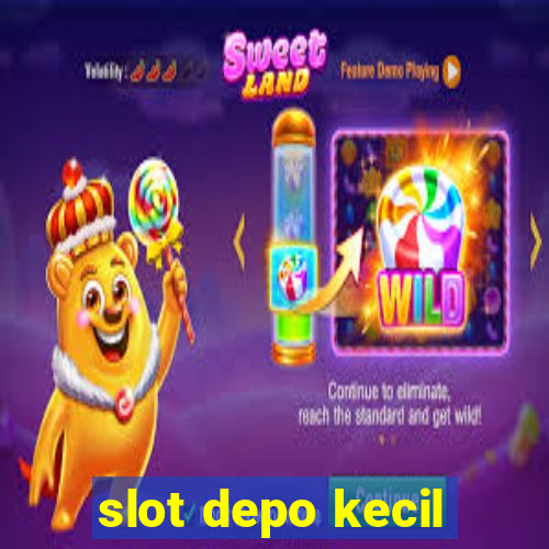 slot depo kecil