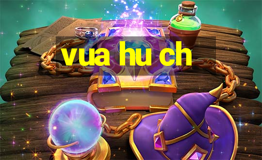 vua hu ch