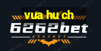 vua hu ch