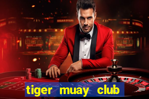 tiger muay club học phí