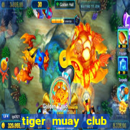 tiger muay club học phí