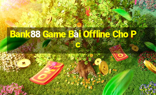 Bank88 Game Bài Offline Cho Pc