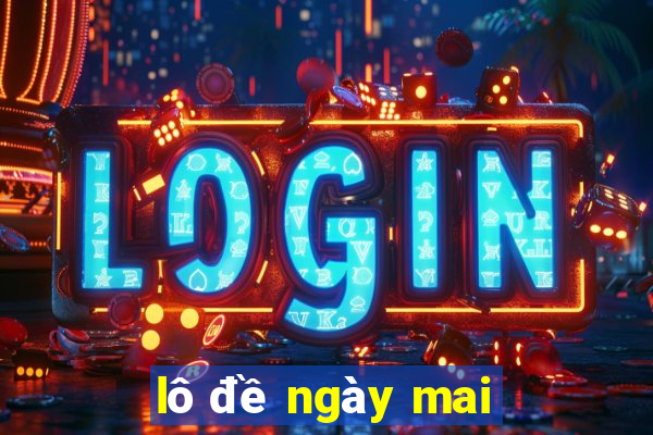 lô đề ngày mai