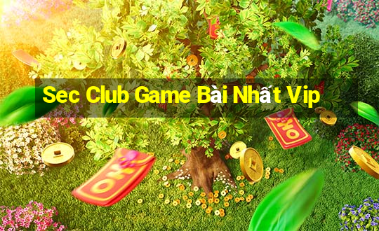 Sec Club Game Bài Nhất Vip