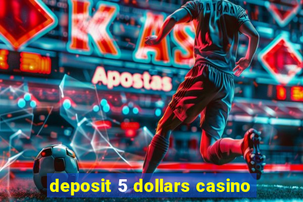 deposit 5 dollars casino