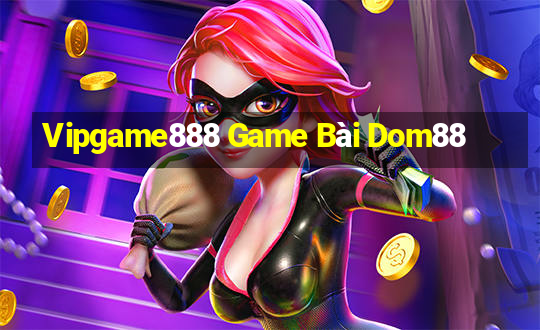 Vipgame888 Game Bài Dom88