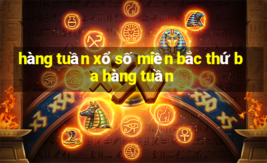 hàng tuần xổ số miền bắc thứ ba hàng tuần