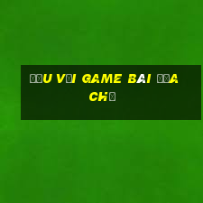 Đấu với Game bài địa chủ