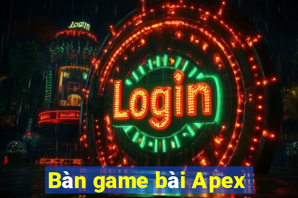 Bàn game bài Apex