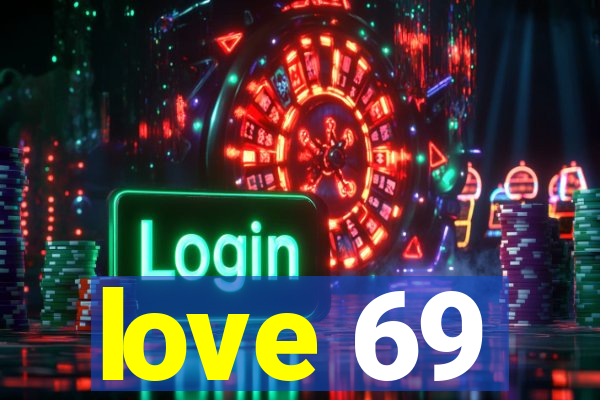 love 69