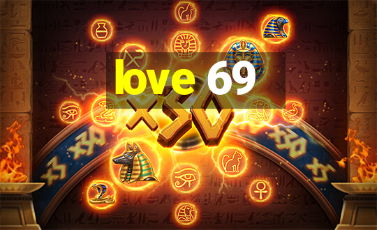 love 69