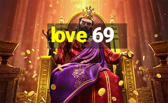 love 69