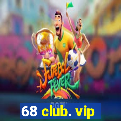 68 club. vip