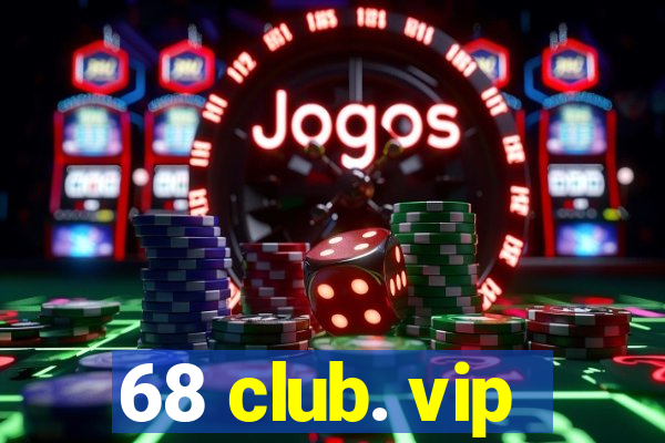 68 club. vip