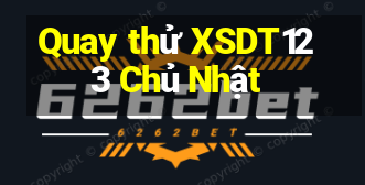 Quay thử XSDT123 Chủ Nhật