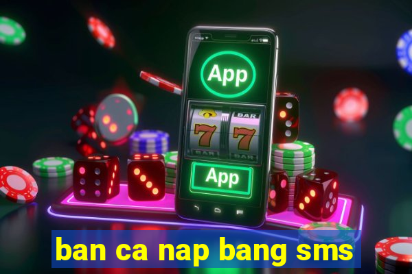 ban ca nap bang sms