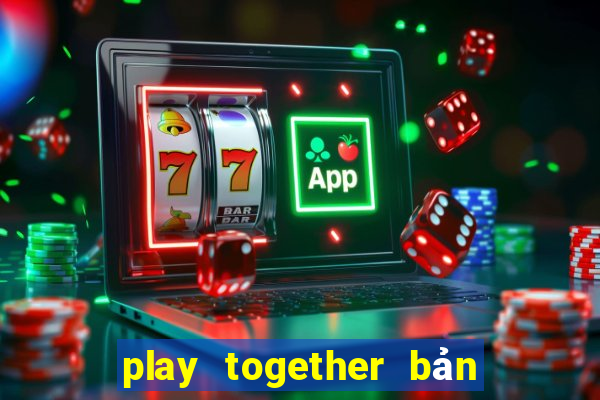 play together bản quốc tế