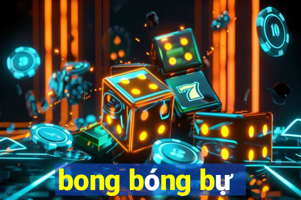 bong bóng bự