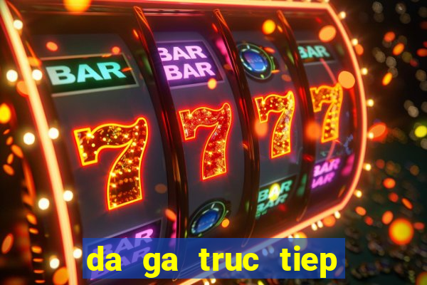 da ga truc tiep casino 67