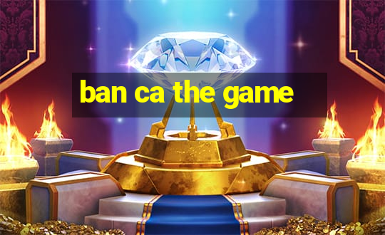 ban ca the game