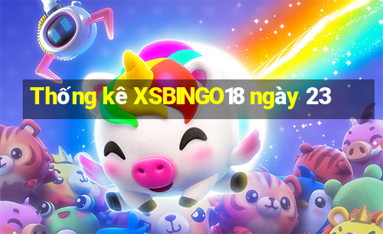 Thống kê XSBINGO18 ngày 23