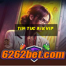 tin tuc rikvip